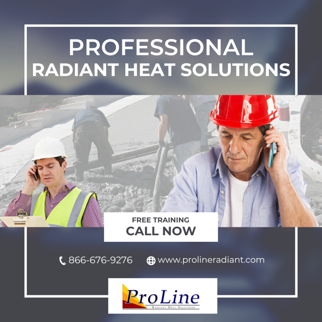 Promotional image showing two contractors on phones with radiant heat systems in the background. Text reads 'Professional Radiant Heat Solutions – Free Training. Call Now' with ProLine logo and contact info.