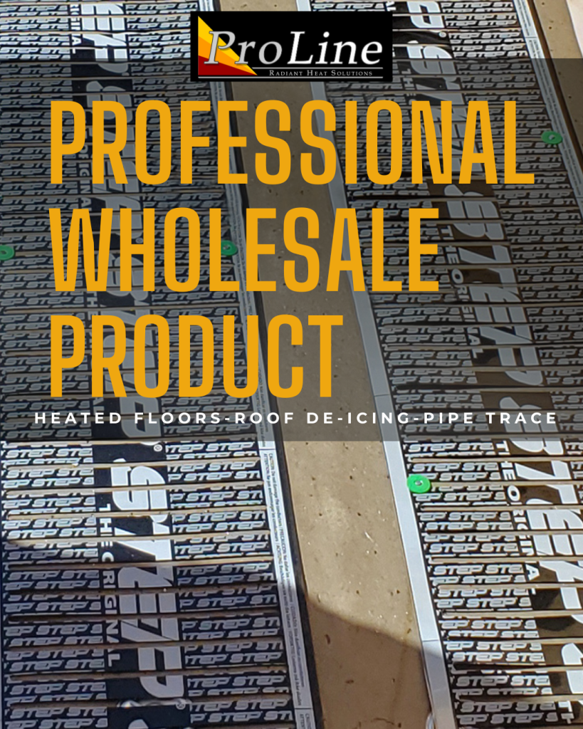 Close-up image of radiant floor heating elements labeled "STEP" being installed, with overlaid text that reads "Professional Wholesale Product – Heated Floors · Roof De-Icing · Pipe Trace," branded with the ProLine Radiant Heat Solutions logo at the top.